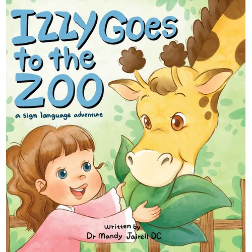 Izzy Goes to the Zoo: A Sign Language Adventure for Babies and Toddlers - Hardcover