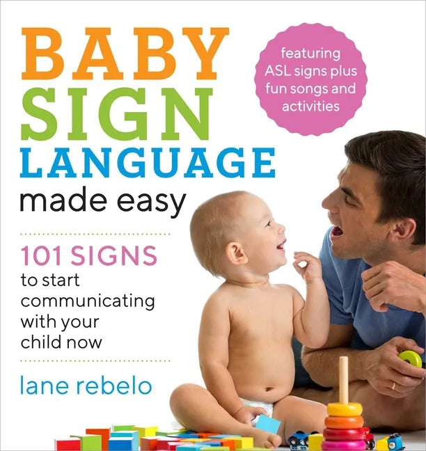 Baby Sign Language Made Easy: 101 Signs to Start Communicating with Your Child Now - Paperback